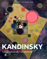 Kandinsky : la naissance de l'art abstrait - Sylvie Girard-Lagorce