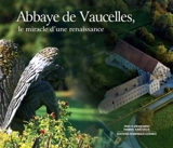 Abbaye de Vaucelles : le miracle d'une renaissance - Frédéric Sartiaux