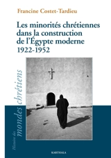Les minorités chrétiennes dans la construction de l'Egypte moderne, 1922-1952 - Francine Costet-Tardieu