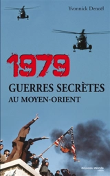 1979, guerres secrètes au Moyen-Orient - Yvonnick Denoël