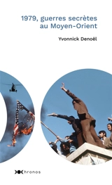 1979, guerres secrètes au Moyen-Orient - Yvonnick Denoël
