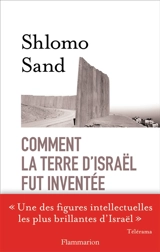 Comment la terre d'Israël fut inventée : de la Terre Sainte à la mère patrie - Shlomo Sand