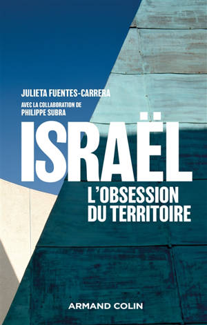 Israël : l'obsession du territoire : aménagement et géopolitique en Israël et en Cisjordanie (1905-2018) - Julieta Fuentes-Carrera