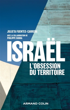 Israël : l'obsession du territoire : aménagement et géopolitique en Israël et en Cisjordanie (1905-2018) - Julieta Fuentes-Carrera