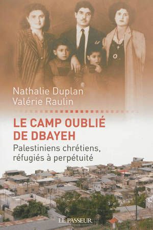 Le camp oublié de Dbayeh : Palestiniens chrétiens, réfugiés à perpétuité - Nathalie Duplan