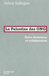 La Palestine des ONG : entre résistance et collaboration - Julien Salingue