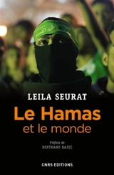 Le Hamas et le monde : 2006-2015 : la politique étrangère du mouvement islamiste palestinien - Leila Seurat