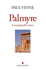Palmyre : l'irremplaçable trésor - Paul Veyne