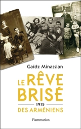Le rêve brisé des Arméniens : 1915 - Gaïdz Minassian