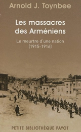 Les massacres des Arméniens : le meurtre d'une nation, 1915-1916 - Arnold Toynbee