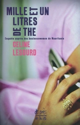 Mille et un litres de thé : enquête auprès des businesswomen de Mauritanie - Céline Lesourd