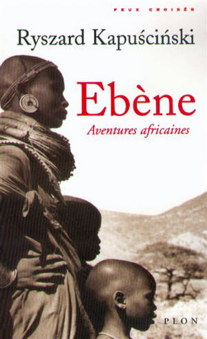 Ebène : aventures africaines - Ryszard Kapuscinski