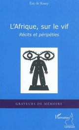 L'Afrique, sur le vif : récits et péripéties - Eric de Rosny