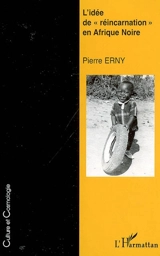 L'idée de réincarnation en Afrique noire - Pierre Erny