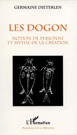 Les Dogon : notion de la personne et mythe de la création - Germaine Dieterlen