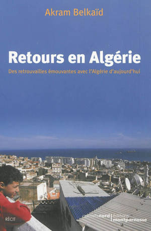 Retours en Algérie : des retrouvailles émouvantes avec l'Algérie d'aujourd'hui - Akram Belkaïd
