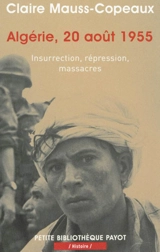 Algérie, 20 août 1955 : insurrection, répression, massacres - Claire Mauss-Copeaux