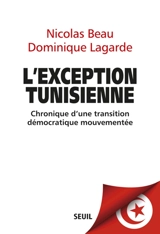 L'exception tunisienne : chronique d'une transition démocratique mouvementée - Nicolas Beau