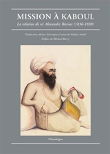 Mission à Kaboul : la relation de Sir Alexander Burnes (1836-1838) - Alexander Burnes