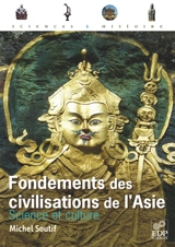Fondements des civilisations de l'Asie : science et culture - Michel Soutif