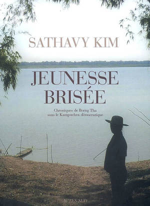 Jeunesse brisée : chroniques de Borng Tha sous le Kampuchea démocratique - Sathavy Kim