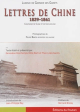 Lettres de Chine, 1859-1861 : lettres inédites du sous-lieutenant de Garnier des Garets à sa famille : campagne de Chine et de Cochinchine - Ludovic de Garnier des Garets