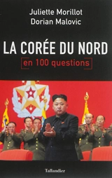 La Corée du Nord : en 100 questions - Juliette Morillot