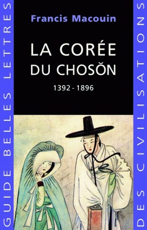 La Corée du Choson : 1392-1896 - Francis Macouin