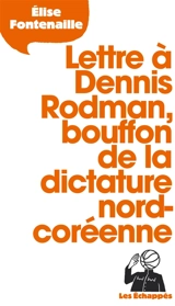 Lettre à Dennis Rodman, bouffon de la dictature nord-coréenne - Elise Fontenaille-N'Diaye