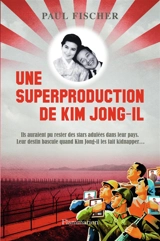 Une superproduction de Kim Jong-Il - Paul Fischer