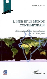 L'Inde et le monde contemporain : histoire des relations internationales de 1947 à nos jours - Michel Pousse
