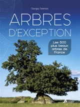 Arbres d'exception : les 500 plus beaux arbres de France - Georges Feterman