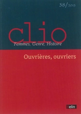Clio : femmes, genre, histoire, n° 38. Ouvrières, ouvriers