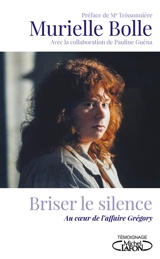 Briser le silence : au coeur de l'affaire Grégory - Murielle Bolle