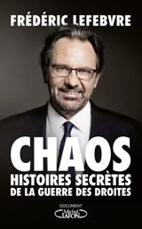 Chaos : histoires secrètes de la guerre des droites - Frédéric Lefebvre