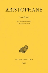 Comédies. Vol. 4. Les thesmophories. Les grenouilles - Aristophane