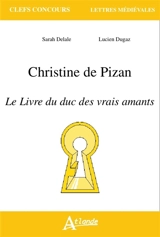 Christine de Pizan, Le livre du duc des vrais amants - Sarah Delale
