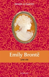 Emily Brontë : une vie - Denise Le Dantec