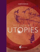 Voyage en utopies : cinq siècles, vingt textes commentés - Alberto Manguel