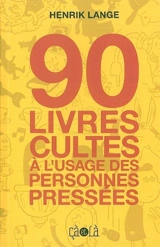 90 livres cultes à l'usage des personnes pressées - Henrik Lange