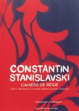 Cahiers de régie pour La cerisaie et Les trois soeurs d'Anton Tchekhov - Constantin Stanislavski
