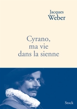 Cyrano, ma vie dans la sienne - Jacques Weber