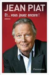 Et... vous jouez encore ? : mémoires en trois actes - Jean Piat