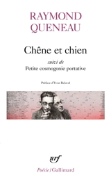 Chêne et chien. Petite cosmogonie portative. Le chant du styrène - Raymond Queneau