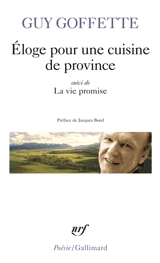 Eloge pour une cuisine de province. La vie promise - Guy Goffette