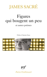 Figures qui bougent un peu : et autres poèmes - James Sacré