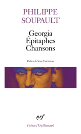 Georgia : épitaphes. Epitaphes. Chansons - Philippe Soupault