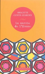 La marche de l'homme : récit poétique - Brigitte Costa-Léardée