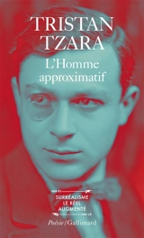 L'homme approximatif : 1925-1930 - Tristan Tzara