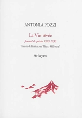 La vie rêvée : journal de poésie 1929-1933 - Antonia Pozzi